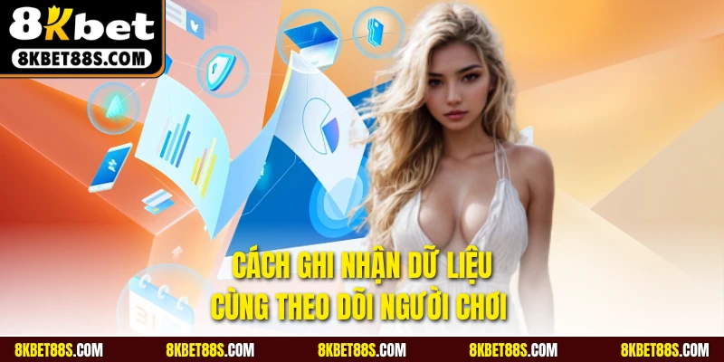 Cách ghi nhận dữ liệu cùng theo dõi người chơi 