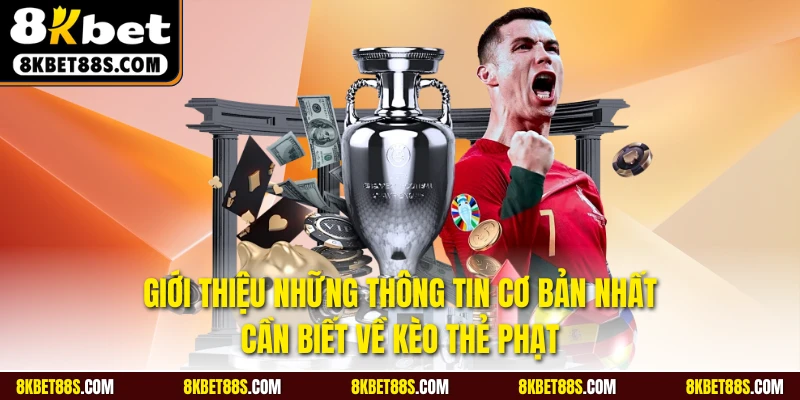 Giới thiệu những thông tin cơ bản nhất cần biết về kèo thẻ phạt