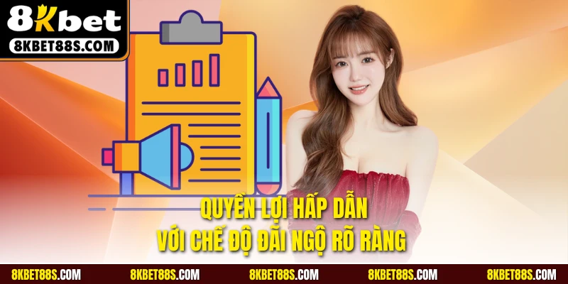 Quyền lợi hấp dẫn với chế độ đãi ngộ rõ ràng 